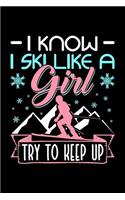 I Know I Ski Like a Girl Try to Keep Up: Blank Lined Journal to Write in - Ruled Writing Notebook