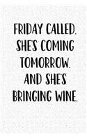 Friday Called She's Coming Tomorrow and She's Bringing Wine: A 6x9 Inch Matte Softcover Notebook Journal with 120 Blank Lined Pages and a Funny Wine Loving Cover Slogan