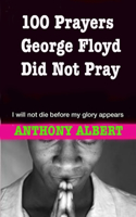 100 Prayers George Floyd did not Pray
