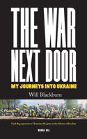War Next Door, My Journeys Into Ukraine