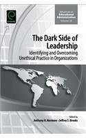 Dark Side of Leadership: Identifying and Overcoming Unethical Practice in Organizations