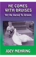 He Comes with Bruises: Yet He Dared To Dream