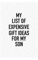 My List of Expensive Gift Ideas for My Son: A 6x9 Inch Matte Softcover Notebook Journal with 120 Blank Lined Pages and a Funny Parenting Cover Slogan