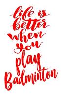 Life Is Better When You Play Badminton: 6x9 College Ruled Line Paper 150 Pages