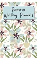 Positive Writing Prompts: A Guided Writing Prompt Journal with 100 Positive Prompts to Find Inner Peace and Get Rid of Anxiety and Depression with Beautiful Nature Flower Pat