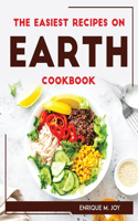 EASIEST RECIPES ON EARTH Cookbook