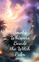 Smoky Whispers Beside the Witch Palm