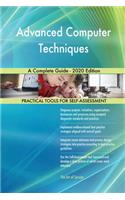 Advanced Computer Techniques A Complete Guide - 2020 Edition
