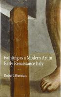 Painting as a Modern Art in Early Renaissance Italy