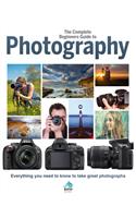 Complete Beginners Guide to Photography: Everything You Need to Know to Take Great Photographs