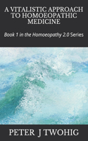 A Vitalistic Approach to Homoeopathic Medicine