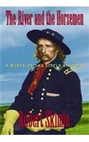 The River and the Horsemen: A Novel of the Little Bighorn