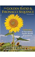 The Golden Ratio & Fibonacci Sequence: Golden Keys to Your Genius, Health, Wealth & Excellence