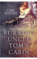 Burning Uncle Tom's Cabin