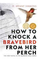 How to Knock a Bravebird from Her Perch