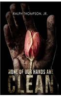 None of Our Hands Are Clean