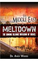 Middle East Meltdown: The Coming Islamic Invasion of Israel