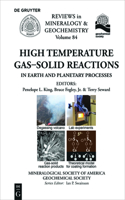 High Temperature Gas-Solid Reactions in Earth and Planetary Processes: (84 Reviews in Mineralogy & Geochemistry)