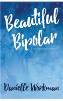 Beautiful Bipolar