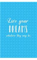 Live Your Dreams Whatever they May Be