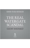 Real Watergate Scandal Lib/E