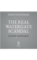 Real Watergate Scandal Lib/E