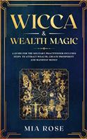 Wicca & Wealth Magic: A Guide for the Solitary Practitioner includes Steps to Attract Wealth, Create Prosperity and Manifest Money