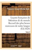 Leçons Françaises de Littérature & de Morale Recueil Des Plus Beaux Morceaux de Notre Langue Tome 2
