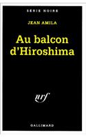 Au Balcon D Hiroshima: (A49700 Serie Noire 1)