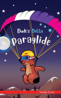 Dude's Gotta Paraglide: A French marmot, her funny mountain mates, and their crazy sports adventures! Kids 8-12 yrs.