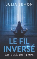 Le fil inversé: Au delà du temps