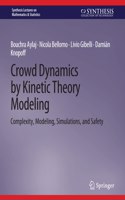 Crowd Dynamics by Kinetic Theory Modeling: Complexity, Modeling, Simulations, and Safety