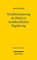 Verhaltenssteuerung als Mittel zur kartellrechtlichen Regulierung