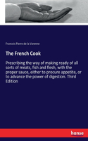 French Cook: Prescribing the way of making ready of all sorts of meats, fish and flesh, with the proper sauce, either to procure appetite, or to advance the powe