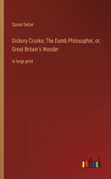 Dickory Cronke; The Dumb Philosopher, or, Great Britain's Wonder: in large print