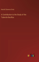 A Contribution to the Study of the Tubercle-Bacillus