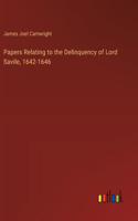 Papers Relating to the Delinquency of Lord Savile, 1642-1646