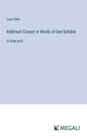 Robinson Crusoe; in Words of One Syllable