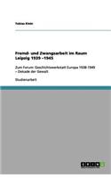 Fremd- und Zwangsarbeit im Raum Leipzig 1939 -1945