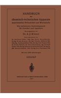 Handbuch Der Chemisch-Technischen Apparate Maschinellen Hilfsmittel Und Werkstoffe: Ein Lexikalisches Nachschlagewerk Für Chemiker Und Ingenieure