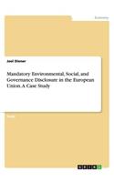 Mandatory Environmental, Social, and Governance Disclosure in the European Union. A Case Study