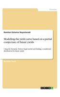 Modelling the yield curve based on a partial conjecture of future yields: Using the Dynamic Nelson Siegel model and finding a conditional distribution for future yields