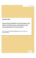 Finanzwirtschaftliche Auswirkungen des Basler II Abkommens auf Banken und mittelständische Unternehmen: Unter besonderer Berücksichtigung interner und externer Ratingverfahren