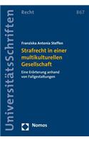 Strafrecht in Einer Multikulturellen Gesellschaft: Eine Erorterung Anhand Von Fallgestaltungen(867 Nomos Universitatsschriften - Recht)