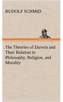 Theories of Darwin and Their Relation to Philosophy, Religion, and Morality