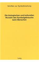 Die Biologischen Und Kulturellen Wurzeln Des Symbolgebrauchs Beim Menschen: (9 Schriften Zur Symbolforschung)