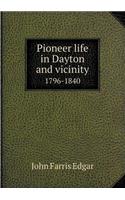 Pioneer Life in Dayton and Vicinity 1796-1840