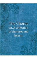 The Chorus Or, A collection of choruses and hymns: (English)