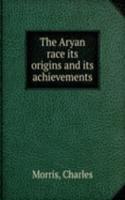 THE ARYAN RACE ITS ORIGINS AND ITS ACHI