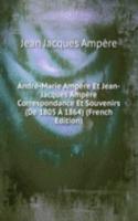 Andre-Marie Ampere Et Jean-Jacques Ampere Correspondance Et Souvenirs (De 1805 A 1864) (French Edition)